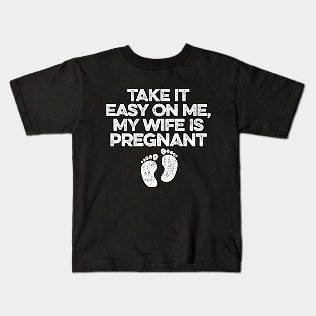 Take It Easy On Me My Wife Is Pregnant Kids T-Shirt by Lilian's